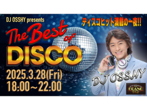 3/28 fri.｜The Best of DISCO ◆MAIN DJ: DJ OSSHY